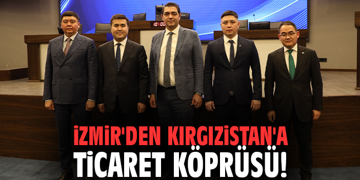 İzmir'den Kırgızistan'a ticaret köprüsü!