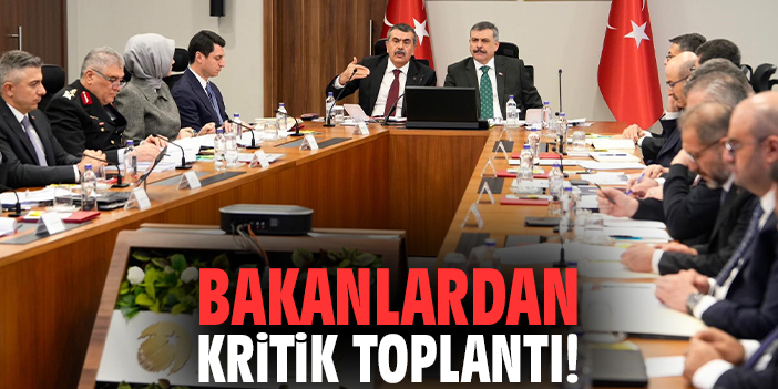 Bakanlardan kritik toplantı!