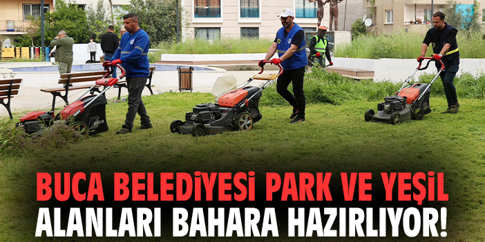 Buca Belediyesi park ve yeşil alanları bahara hazırlıyor!