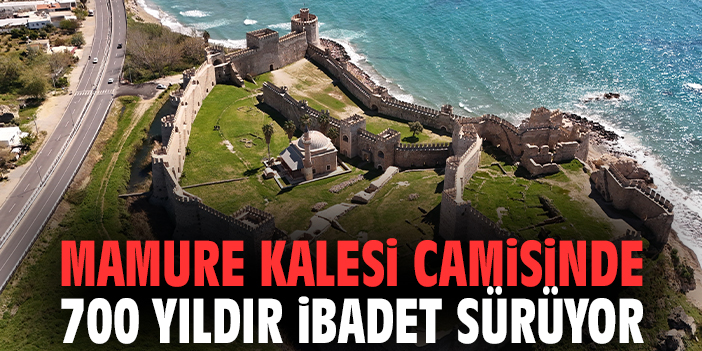 Mamure Kalesi camisinde 700 yıldır ibadet sürüyor
