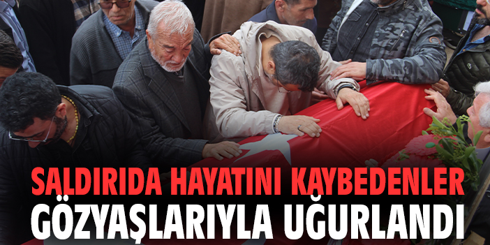 Saldırıda hayatını kaybedenler gözyaşlarıyla uğurlandı