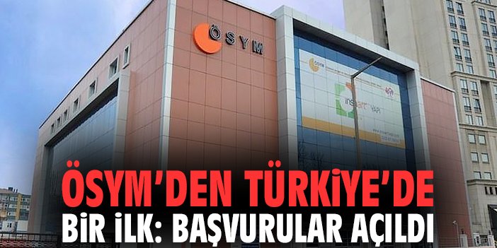 ÖSYM'den Türkiye'de bir ilk: Başvurular açıldı