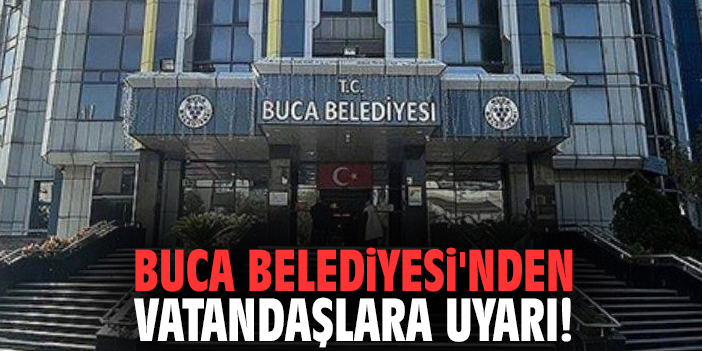 Buca Belediyesi'nden vatandaşlara uyarı!