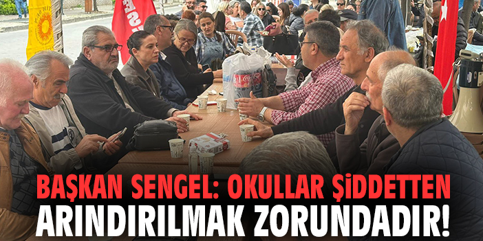 Başkan Sengel: Okullar şiddetten arındırılmak zorundadır!
