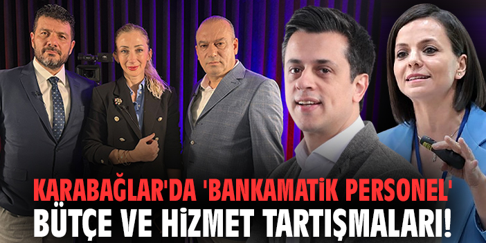 Karabağlar'da 'bankamatik personel' bütçe ve hizmet tartışmaları!
