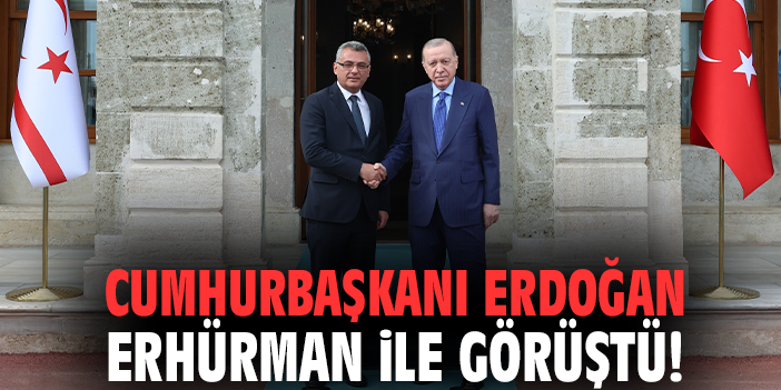 Cumhurbaşkanı Erdoğan Erhürman ile görüştü!