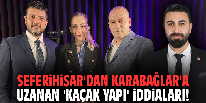 Seferihisar'dan Karabağlar'a uzanan 'kaçak yapı' iddiaları!