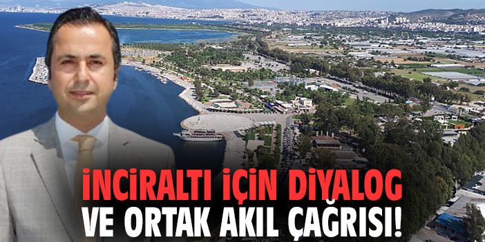İnciraltı için diyalog ve ortak akıl çağrısı!