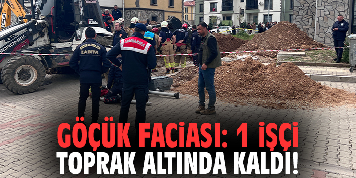 Göçük faciası: 1 işçi toprak altında kaldı!