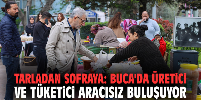 Tarladan sofraya: Buca'da üretici ve tüketici aracısız buluşuyor