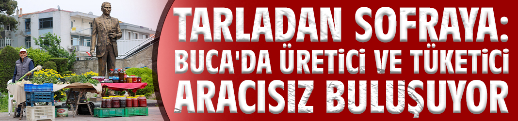 Tarladan sofraya: Buca'da üretici ve tüketici aracısız buluşuyor