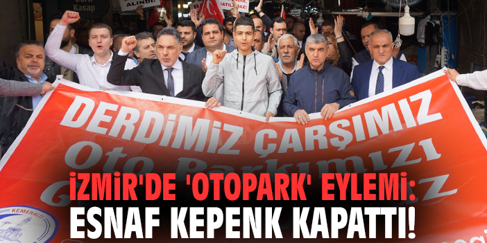 İzmir'de 'otopark' eylemi: Esnaf kepenk kapattı!