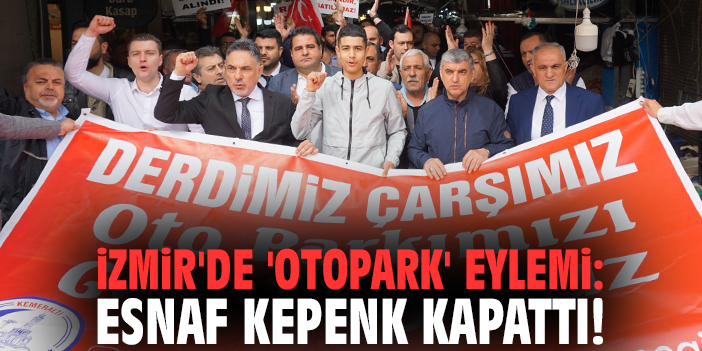 İzmir'de 'otopark' eylemi: Esnaf kepenk kapattı!