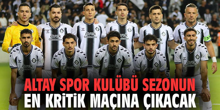 Altay Spor Kulübü sezonun en kritik maçına çıkacak
