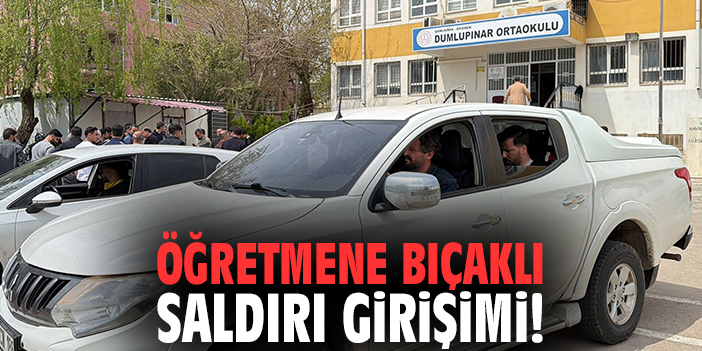 Öğretmene bıçaklı saldırı girişimi!