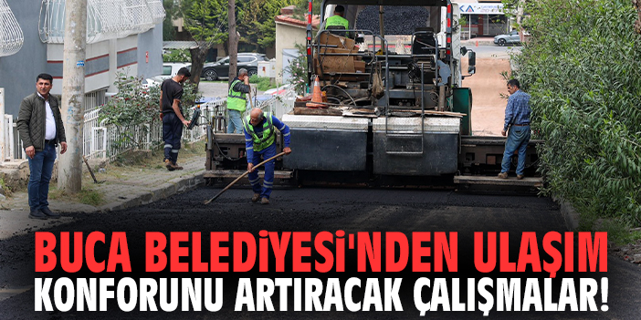 Buca Belediyesi'nden ulaşım konforunu artıracak çalışmalar!
