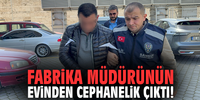 Fabrika müdürünün evinden cephanelik çıktı!