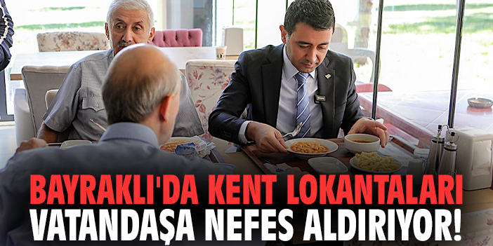 Bayraklı'da Kent Lokantaları vatandaşa nefes aldırıyor!