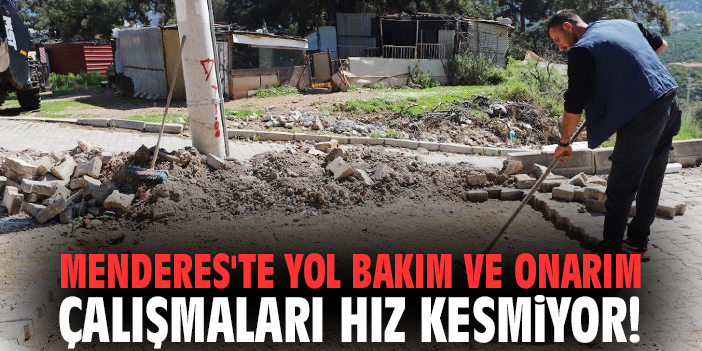 Menderes'te yol bakım ve onarım çalışmaları hız kesmiyor!