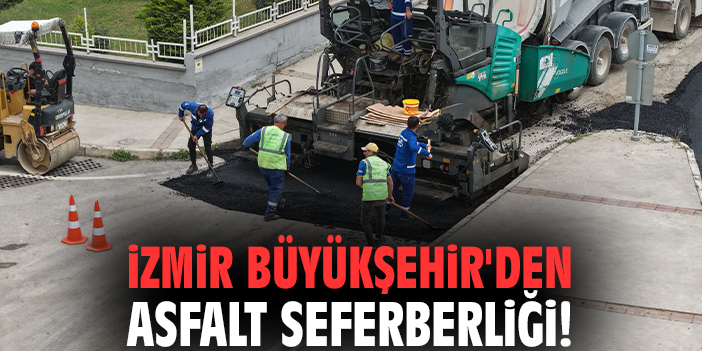 İzmir Büyükşehir'den asfalt seferberliği!