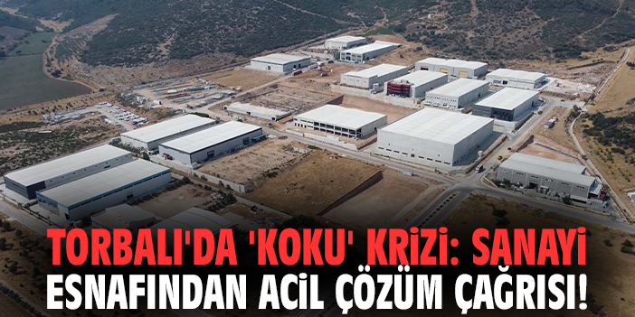 Torbalı'da 'koku' krizi: Sanayi esnafından acil çözüm çağrısı!