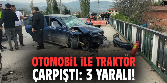 Otomobil ile traktör çarpıştı: 3 yaralı!