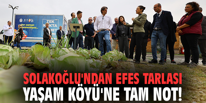 Solakoğlu'ndan Efes Tarlası Yaşam Köyü'ne tam not!