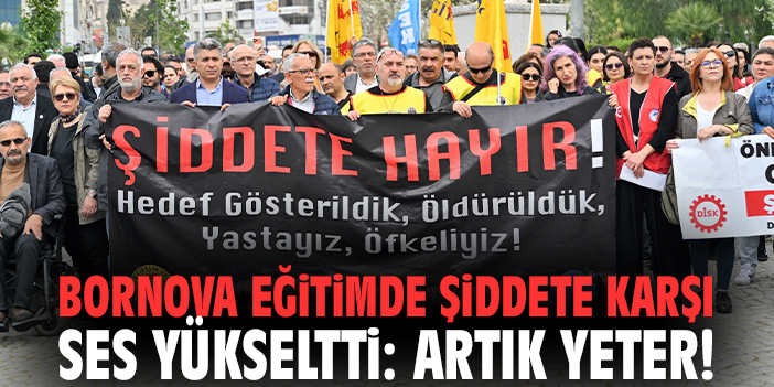 Bornova eğitimde şiddete karşı ses yükseltti: Artık yeter!
