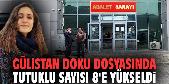 Gülistan Doku dosyasında tutuklu sayısı 8'e yükseldi