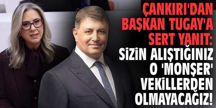 Çankırı'dan Başkan Tugay'a sert yanıt: Sizin alıştığınız o 'monşer' vekillerden olmayacağız!