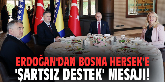 Cumhurbaşkanı Erdoğan'dan Bosna Hersek'e 'şartsız destek' mesajı!