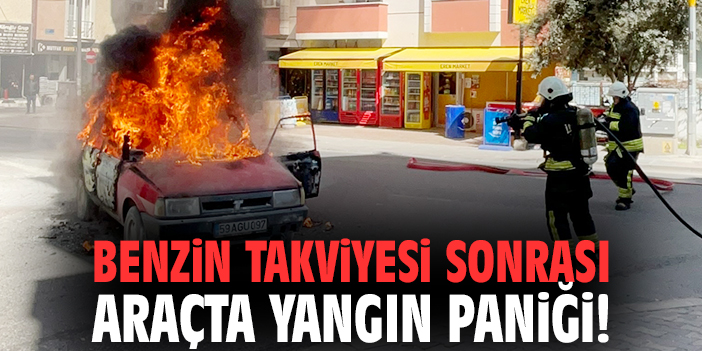Benzin takviyesi sonrası araçta yangın paniği!