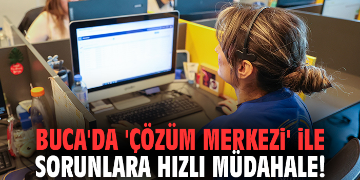 Buca'da 'Çözüm Merkezi' ile sorunlara hızlı müdahale!