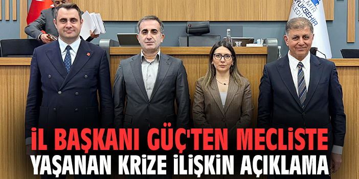 İl Başkanı Güç'ten mecliste yaşanan krize ilişkin açıklama
