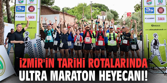 İzmir'in tarihi rotalarında ultra maraton heyecanı!