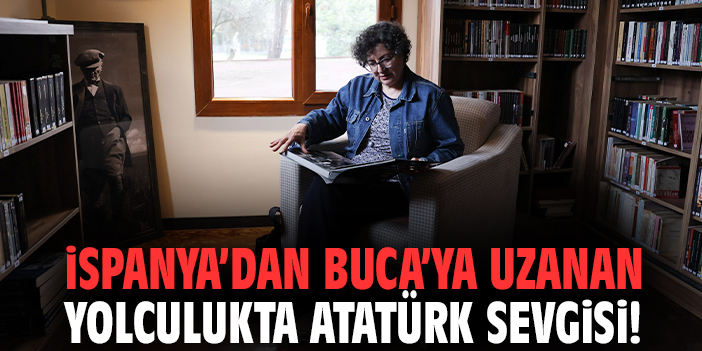 İspanya’dan Buca’ya uzanan yolculukta Atatürk sevgisi!