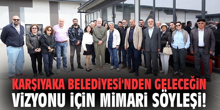 Karşıyaka Belediyesi'nden geleceğin vizyonu için mimari söyleşi!