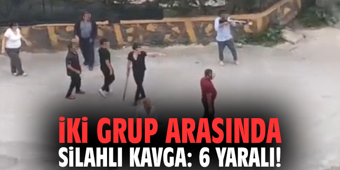 İki grup arasında silahlı kavga: 6 yaralı!