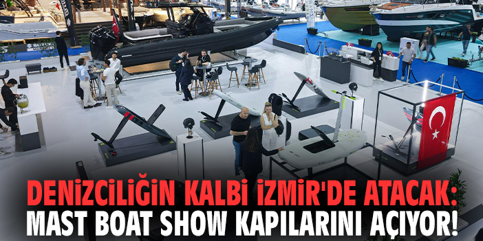 Denizciliğin kalbi İzmir'de atacak: MAST Boat Show kapılarını açıyor!