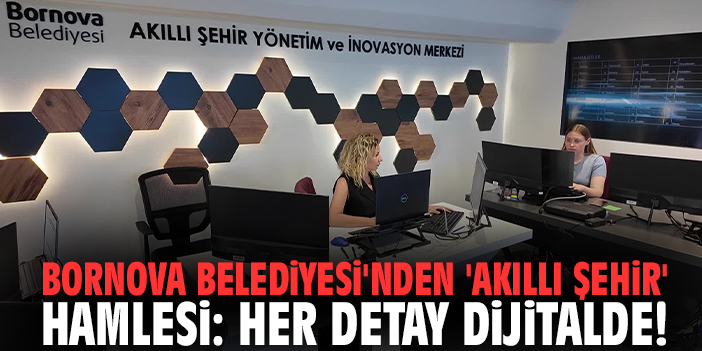 Bornova Belediyesi'nden 'Akıllı Şehir' hamlesi: Her Detay dijitalde!