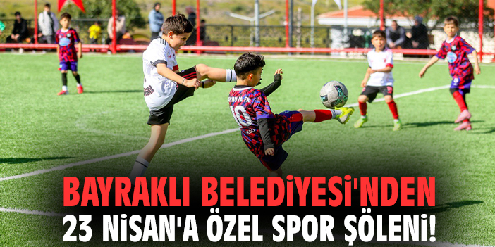 Bayraklı Belediyesi'nden 23 Nisan'a özel spor şöleni!