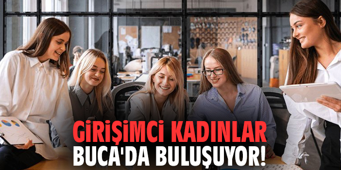 Girişimci kadınlar Buca'da buluşuyor!