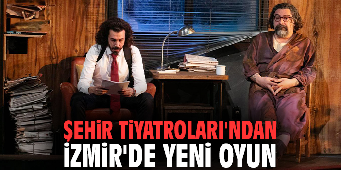 Şehir Tiyatroları'ndan İzmir'de yeni oyun