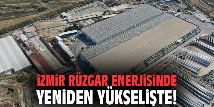 İzmir rüzgar enerjisinde yeniden yükselişte!
