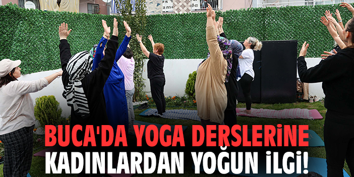 Buca'da yoga derslerine kadınlardan yoğun ilgi!