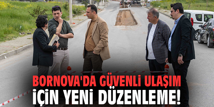 Bornova'da güvenli ulaşım için yeni düzenleme!