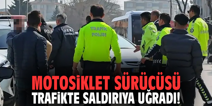 Motosiklet sürücüsü trafikte saldırıya uğradı!