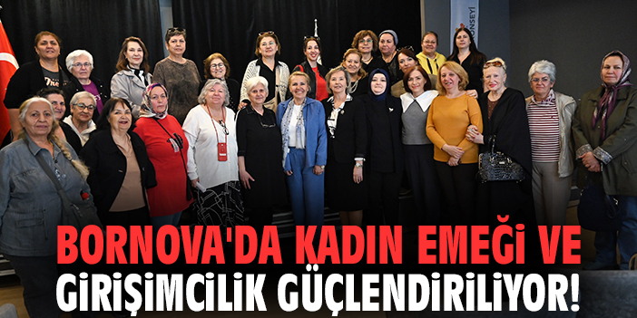 Bornova'da kadın emeği ve girişimcilik güçlendiriliyor!