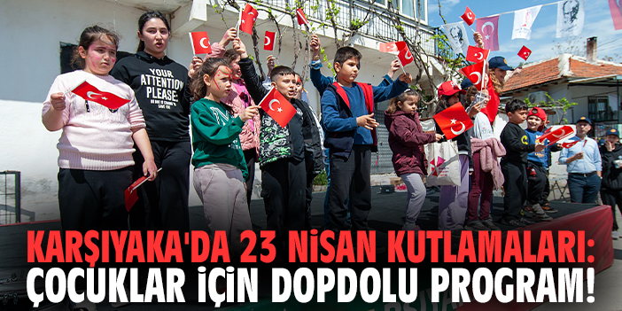 Karşıyaka'da 23 Nisan kutlamaları: Çocuklar için dopdolu program!
