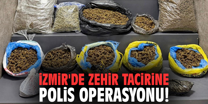 İzmir'de zehir tacirine polis operasyonu!